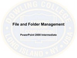 File and Folder Management PowerPoint 2000 Intermediate Basic File Manipulation • Recently used files are displayed at the bottom of the “File” drop down menu •