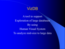 VizDB A tool to support Exploration of large databases By using Human Visual System To analyze mid-size to large data.