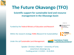 The Future Okavango (TFO) Scientific support for sustainable land and resource management in the Okavango basin  Funded by the Federal Ministry of Education.
