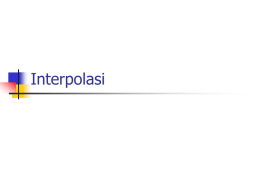 Interpolasi Interpolasi Perbedaan Interpolasi dan Ekstrapolasi Interpolasi Linier  f(x) L(x)  x0  x1  x Interpolasi Kudrat  L(x)  f(x)  x0  h  x1  h  x2  x Interpolasi Qubic  L(x)  x0  h  f(x)  x1  h  x2  h  x3  x.