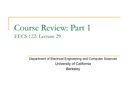 Course Review: Part 1 EECS 122: Lecture 29  Department of Electrical Engineering and Computer Sciences  University of California Berkeley.