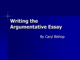 Writing the Argumentative Essay By Caryl Bishop Argumentation   “. . . the art of influencing others, through the medium of reasoned discourse, to believe or.