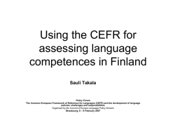 Using the CEFR for assessing language competences in Finland Sauli Takala  Policy Forum The Common European Framework of Reference for Languages (CEFR) and the development.
