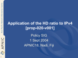 Application of the HD ratio to IPv4 [prop-020-v001] Policy SIG 1 Sept 2004 APNIC18, Nadi, Fiji.