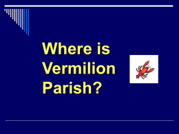 Where is Vermilion Parish? Parishes are regions in the state of Louisiana. We are the only state in the nation that has parishes.