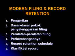MODERN FILING & RECORD RETENTION 1. 2.  3. 4. 5. 6.  Pengertian Dasar-dasar pokok penyelenggaraan filing Peralatan-peralatan filing Perkembangannya Record retention schedule Klasifikasi record.