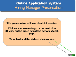 Online Application System  Hiring Manager Presentation  This presentation will take about 15 minutes. Click on your mouse to go to the next slide OR.
