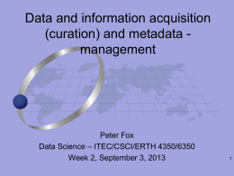 Data and information acquisition (curation) and metadata management  Peter Fox Data Science – ITEC/CSCI/ERTH 4350/6350 Week 2, September 3, 2013