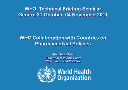 WHO Technical Briefing Seminar Geneva 31 October- 04 November 2011  WHO Collaboration with Countries on Pharmaceutical Policies Mrs Helen Tata Essential Medicines and Pharmaceutical Policies  1|  WHO-Technical Briefing.