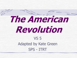 The American Revolution VS 5 Adapted by Kate Green SPS - ITRT Britain believed that Parliament had legal ______________ authority in the colonies, while the colonists believed their local.