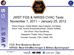 JWST FGS & NIRISS CVAC Tests November 1, 2011 − January 25, 2012 Pierre Chayer, André Martel, Alex Fullerton, Ed Nelan, Kevin Volk,
