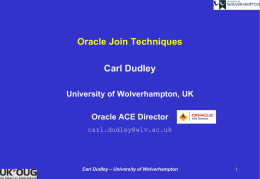 Oracle Join Techniques Carl Dudley University of Wolverhampton, UK  Oracle ACE Director carl.dudley@wlv.ac.uk  Carl Dudley – University of Wolverhampton.