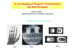 X-ray Imaging of Magnetic Nanostructures and their Dynamics Joachim Stöhr Stanford Synchrotron Radiation Laboratory  X-Rays have come a long way……  1 mm.