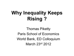 Why Inequality Keeps Rising ? Thomas Piketty Paris School of Economics World Bank, ED Colloquium March 23rd 2012