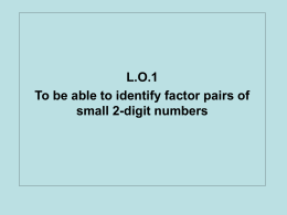 L.O.1 To be able to identify factor pairs of small 2-digit numbers.