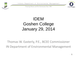 IDEM Goshen College January 29, 2014 Thomas W. Easterly, P.E., BCEE Commissioner IN Department of Environmental Management.