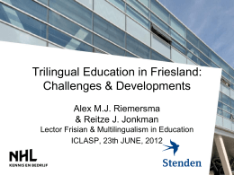 Trilingual Education in Friesland: Challenges & Developments Alex M.J. Riemersma & Reitze J.