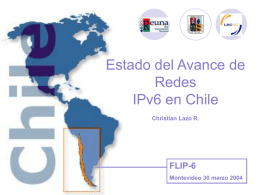 Estado del Avance de Redes IPv6 en Chile Christian Lazo R.  FLIP-6 Montevideo 30 marzo 2004