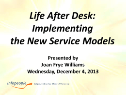 Life After Desk: Implementing the New Service Models Presented by Joan Frye Williams Wednesday, December 4, 2013