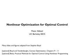 Nonlinear Optimization for Optimal Control Pieter Abbeel UC Berkeley EECS  Many slides and figures adapted from Stephen Boyd [optional] Boyd and Vandenberghe, Convex Optimization,
