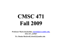 CMSC 471 Fall 2009 Professor Marie desJardins, mariedj@cs.umbc.edu, ITE 337, x53967 TA: Denise Rockwell, drock2@umbc.edu.