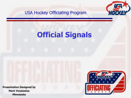 USA Hockey Officiating Program  Official Signals  Presentation Designed by Mark Verplaetse Minnesota Boarding Striking the closed fist of the hand once into the palm of the other.