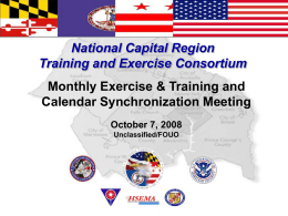 National Capital Region Training and Exercise Consortium Monthly Exercise & Training and Calendar Synchronization Meeting October 7, 2008 Unclassified/FOUO.
