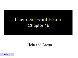 Chemical Equilibrium Chapter 16  Hein and Arena Version 1.1 Chapter Outline 16.1 Reversible Reactions 16.2 Rates of Reaction  16.8 Effect of Catalysts on Equilibrium  16.9 Equilibrium Constants 16.3 Chemical.