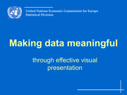 United Nations Economic Commission for Europe Statistical Division  Making data meaningful through effective visual presentation.