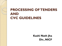PROCESSING OF TENDERS AND CVC GUIDELINES  Kashi Nath Jha Dir., NICF WHY TENDERING ???? Fundamental Principle of Public buying (A) Procurement  of goods in Public  Interest – i.