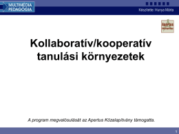 Készítette: Hunya Márta  Kollaboratív/kooperatív tanulási környezetek  A program megvalósulását az Apertus Közalapítvány támogatta.