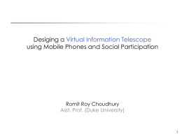 Desiging a Virtual Information Telescope using Mobile Phones and Social Participation  Romit Roy Choudhury Asst.