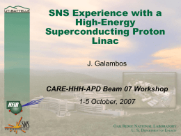 SNS Experience with a High-Energy Superconducting Proton Linac J. Galambos  CARE-HHH-APD Beam 07 Workshop 1-5 October, 2007