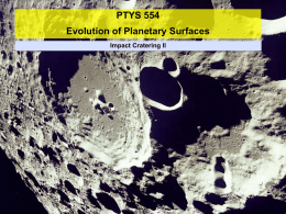 PTYS 554 Evolution of Planetary Surfaces Impact Cratering II PYTS 554 – Impact Cratering II    Impact Cratering I          Impact Cratering II         Size-morphology progression Propagation of shocks Hugoniot Ejecta.