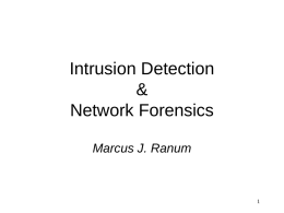 Intrusion Detection & Network Forensics Marcus J. Ranum An ounce of prevention is worth a pound of detection.