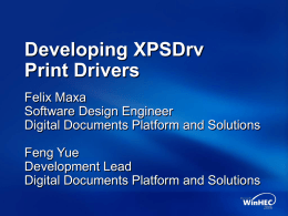 Developing XPSDrv Print Drivers Felix Maxa Software Design Engineer Digital Documents Platform and Solutions Feng Yue Development Lead Digital Documents Platform and Solutions.