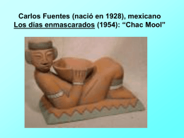 Carlos Fuentes (nació en 1928), mexicano Los días enmascarados (1954): “Chac Mool”