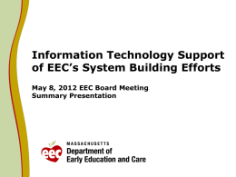 Information Technology Support of EEC’s System Building Efforts May 8, 2012 EEC Board Meeting Summary Presentation.