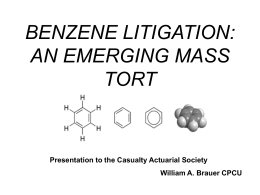 BENZENE LITIGATION: AN EMERGING MASS TORT  Presentation to the Casualty Actuarial Society  William A.