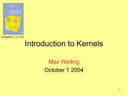 (chapters 1,2,3,4)  Introduction to Kernels Max Welling October 1 2004 Introduction • What is the goal of (pick your favorite name): - Machine Learning - Data.