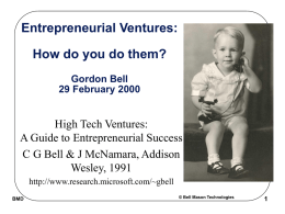Entrepreneurial Ventures: How do you do them? Gordon Bell 29 February 2000  High Tech Ventures: A Guide to Entrepreneurial Success C G Bell & J McNamara,