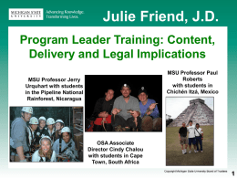 Julie Friend, J.D. Program Leader Training: Content, Delivery and Legal Implications MSU Professor Paul Roberts with students in Chichén Itzá, Mexico  MSU Professor Jerry Urquhart with students in the.