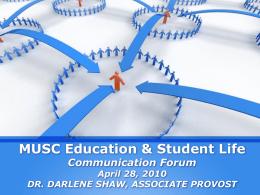 MUSC Education & Student Life Communication Forum  April 28, 2010 DR. DARLENE SHAW, ASSOCIATE PROVOST.