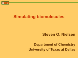 Simulating biomolecules  Steven O. Nielsen Department of Chemistry University of Texas at Dallas.