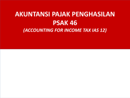 AKUNTANSI PAJAK PENGHASILAN PSAK 46 (ACCOUNTING FOR INCOME TAX IAS 12) Agenda 1.  Pajak dalam LK  2.  Pajak dan Akuntansi  3.  Akt.