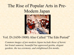 The Rise of Popular Arts in PreModern Japan  Vol. D (1650-1800) Also Called “The Edo Period” Common images of pre-modern Japan include.
