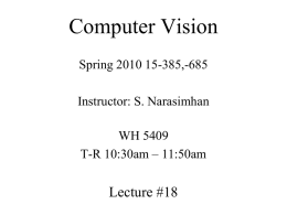 Computer Vision Spring 2010 15-385,-685 Instructor: S. Narasimhan WH 5409 T-R 10:30am – 11:50am  Lecture #18