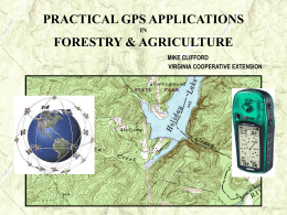 PRACTICAL GPS APPLICATIONS IN  FORESTRY & AGRICULTURE MIKE CLIFFORD VIRGINIA COOPERATIVE EXTENSION PRACTICAL GPS APPLICATIONS IN FORESTRY & AGRICULTURE Workshop & Field Tests • Introductions; Workshop.