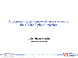 A proposal for an improved laser system for the CEBAF photo-injector.  John Hansknecht Electron Gun Group  Thomas Jefferson National Accelerator Facility Operated by the Southeastern.