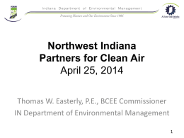 Northwest Indiana Partners for Clean Air April 25, 2014 Thomas W. Easterly, P.E., BCEE Commissioner IN Department of Environmental Management.
